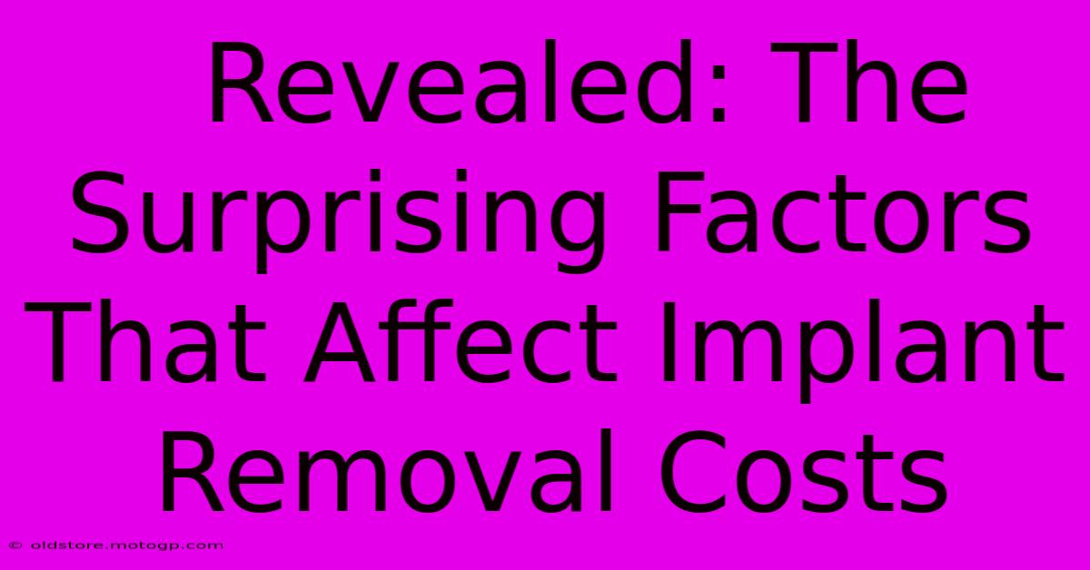  Revealed: The Surprising Factors That Affect Implant Removal Costs