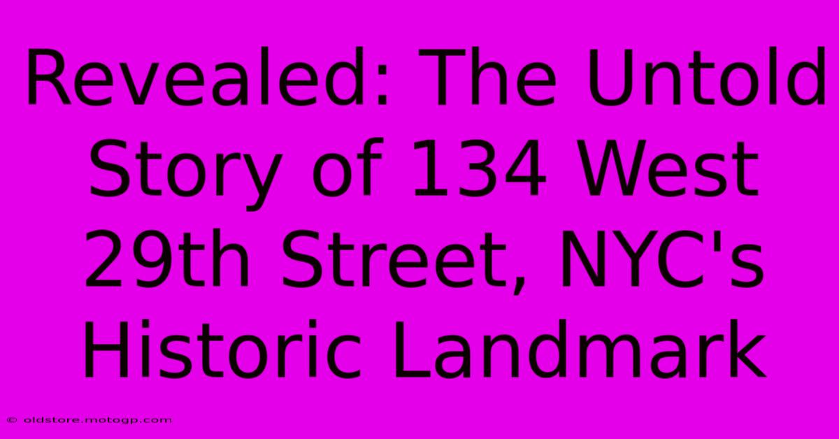 Revealed: The Untold Story Of 134 West 29th Street, NYC's Historic Landmark