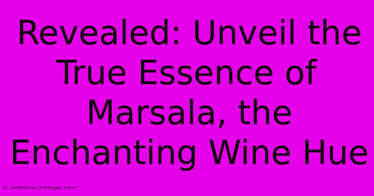 Revealed: Unveil The True Essence Of Marsala, The Enchanting Wine Hue