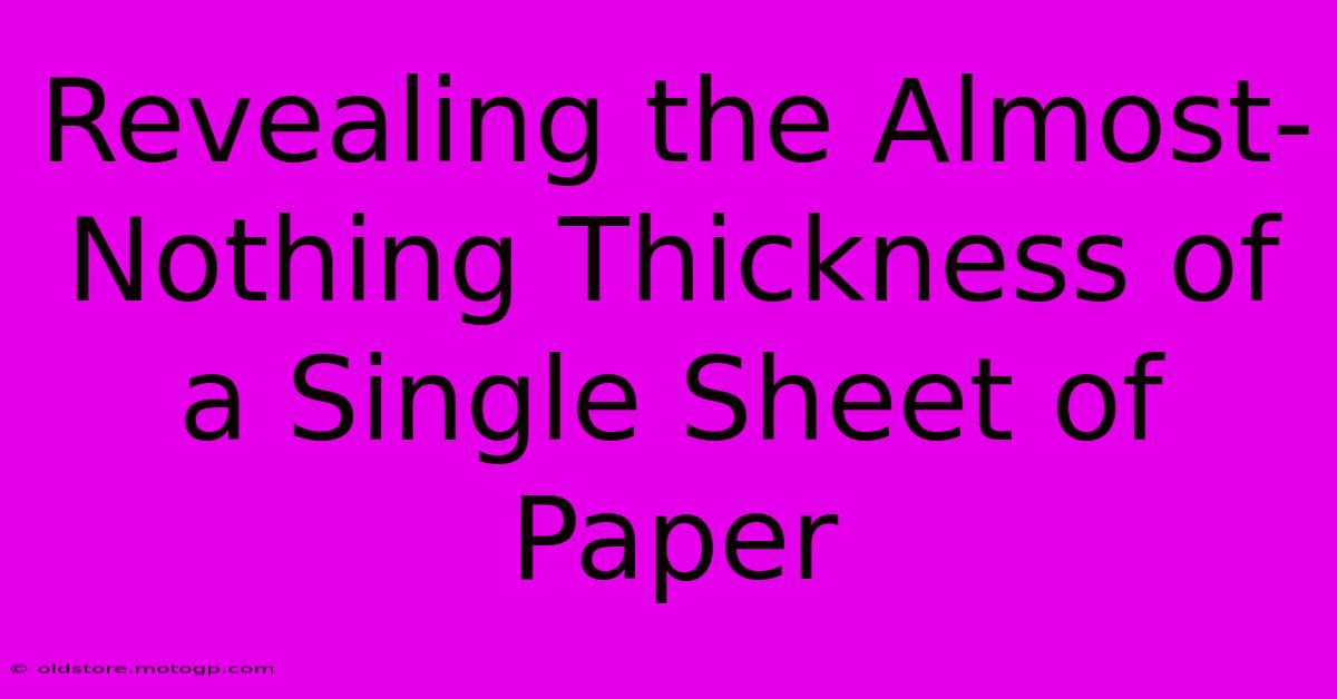 Revealing The Almost-Nothing Thickness Of A Single Sheet Of Paper