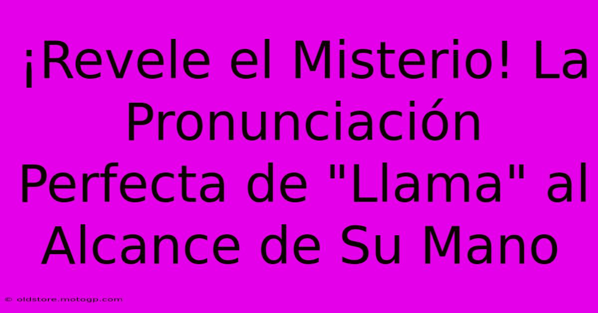 ¡Revele El Misterio! La Pronunciación Perfecta De 