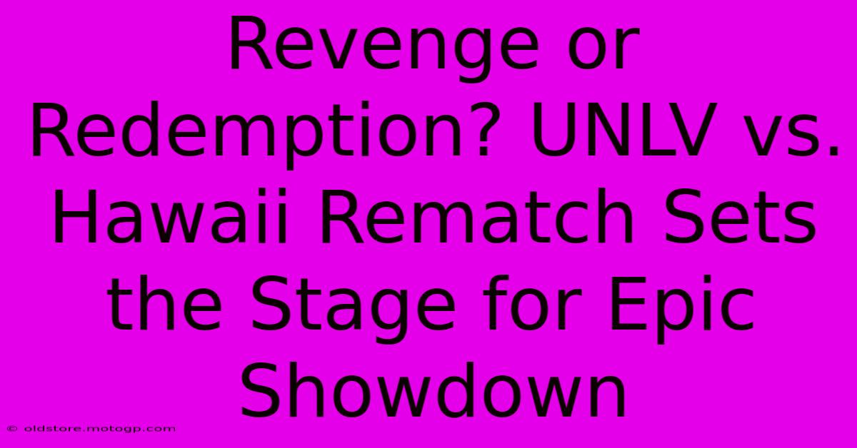 Revenge Or Redemption? UNLV Vs. Hawaii Rematch Sets The Stage For Epic Showdown