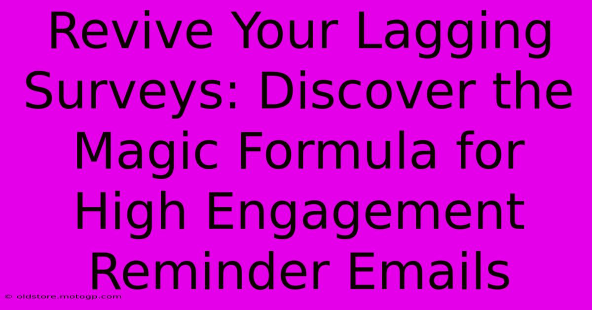 Revive Your Lagging Surveys: Discover The Magic Formula For High Engagement Reminder Emails