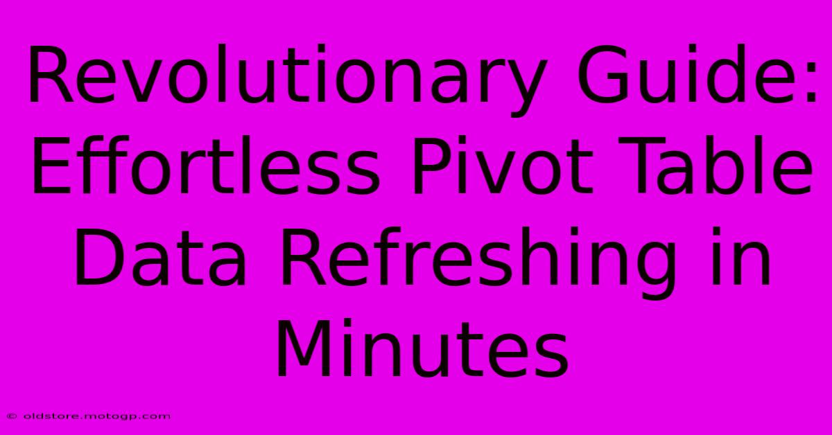 Revolutionary Guide: Effortless Pivot Table Data Refreshing In Minutes