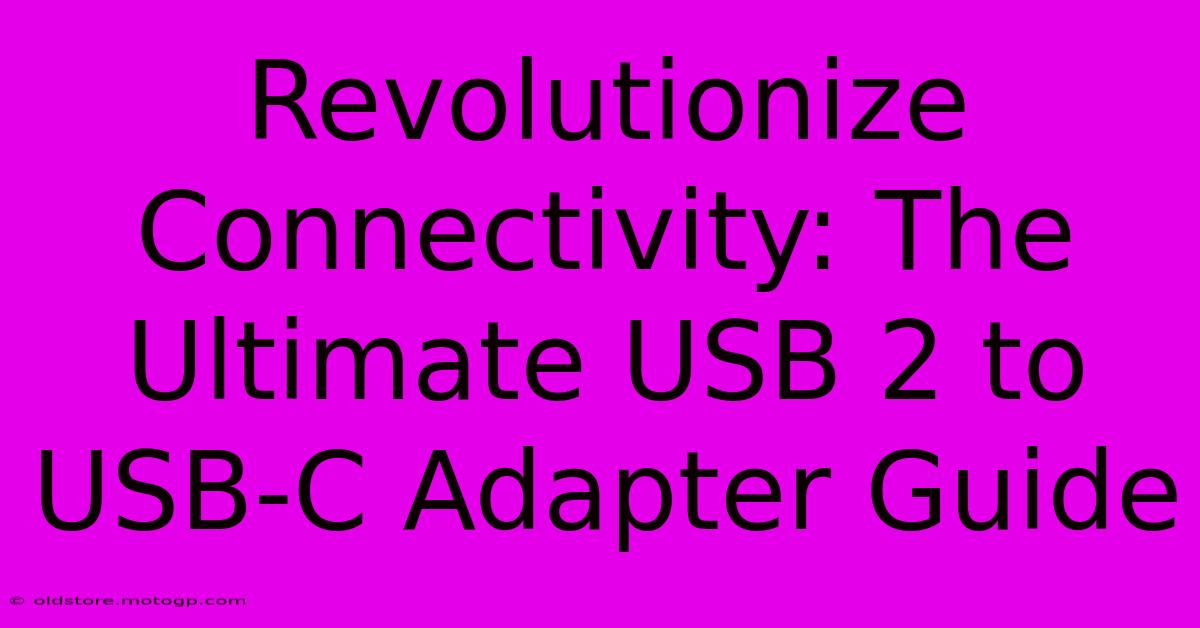 Revolutionize Connectivity: The Ultimate USB 2 To USB-C Adapter Guide