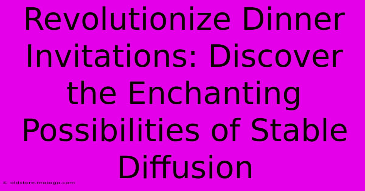 Revolutionize Dinner Invitations: Discover The Enchanting Possibilities Of Stable Diffusion