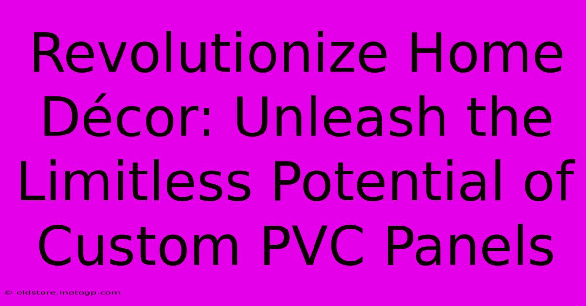 Revolutionize Home Décor: Unleash The Limitless Potential Of Custom PVC Panels