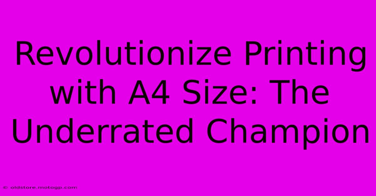 Revolutionize Printing With A4 Size: The Underrated Champion