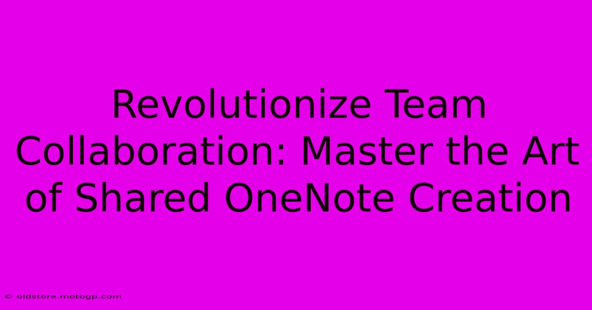 Revolutionize Team Collaboration: Master The Art Of Shared OneNote Creation