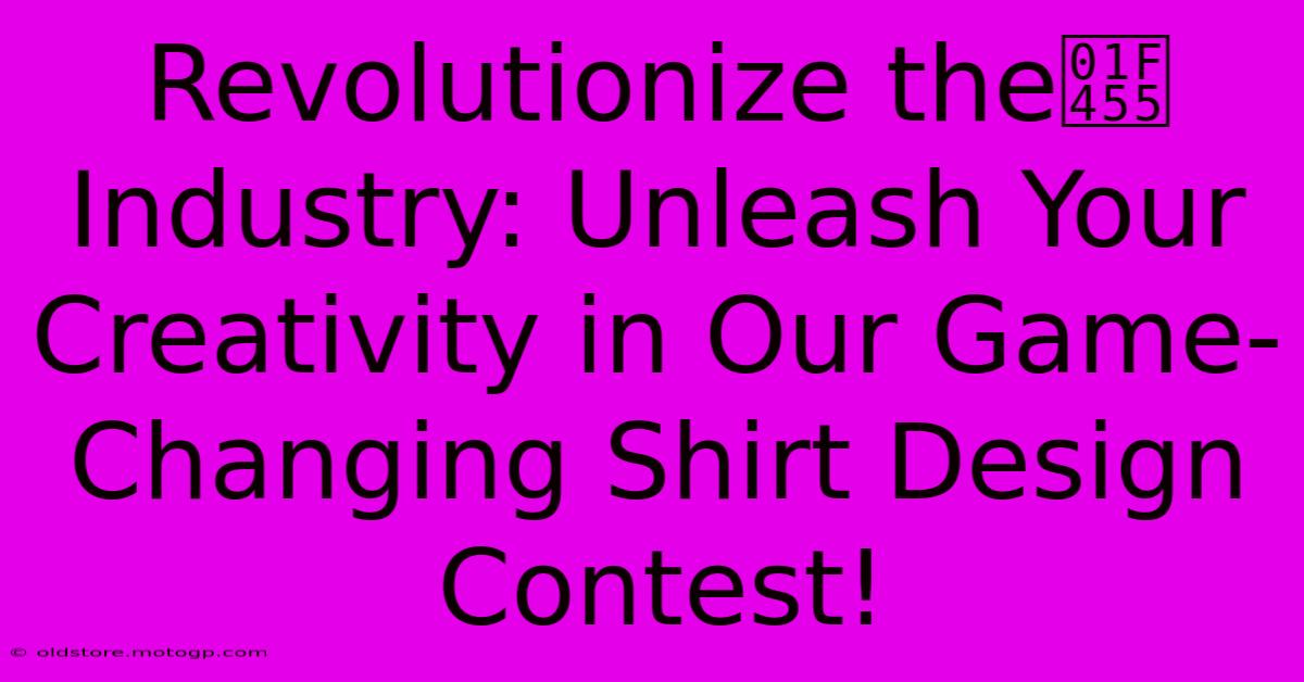 Revolutionize The👕 Industry: Unleash Your Creativity In Our Game-Changing Shirt Design Contest!