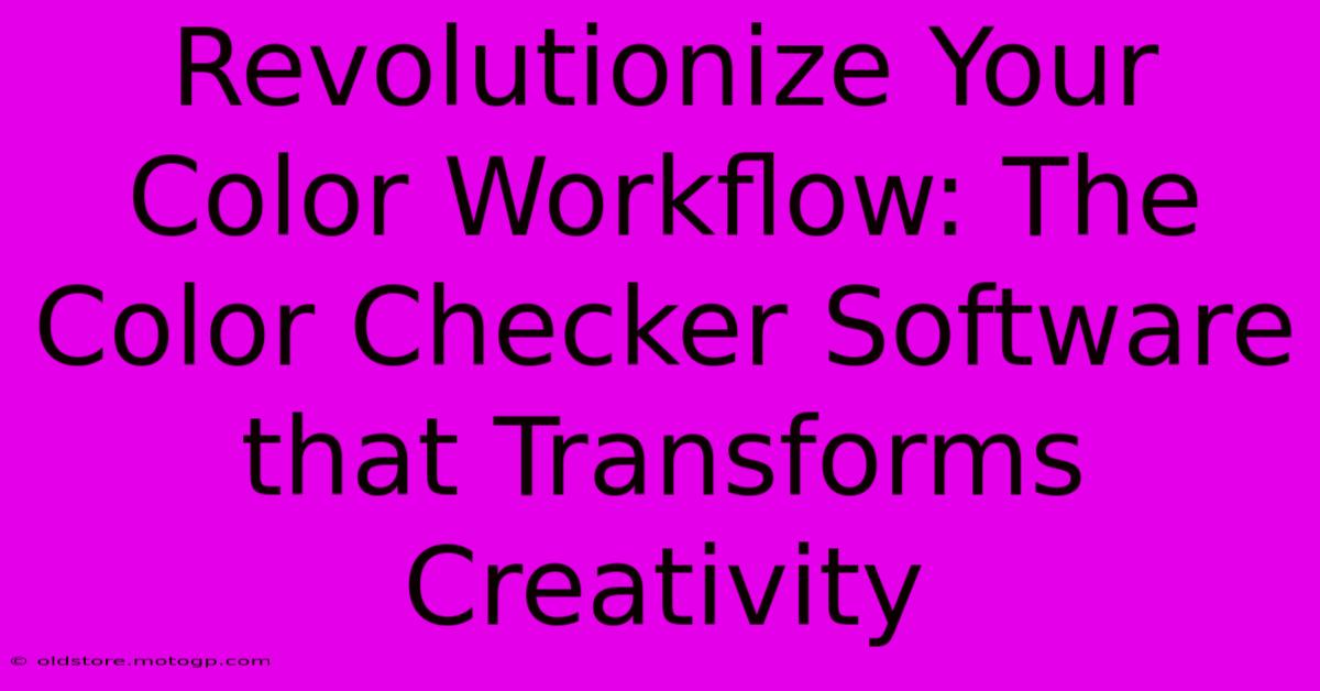 Revolutionize Your Color Workflow: The Color Checker Software That Transforms Creativity