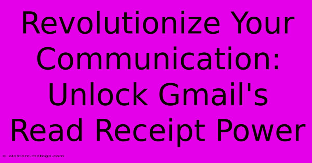 Revolutionize Your Communication: Unlock Gmail's Read Receipt Power