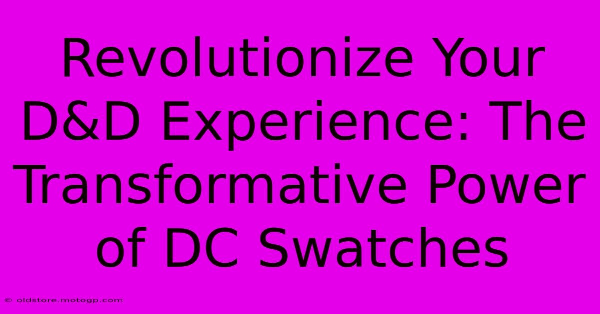 Revolutionize Your D&D Experience: The Transformative Power Of DC Swatches