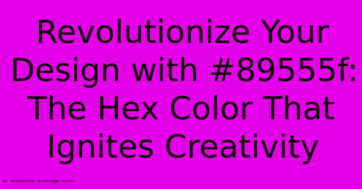 Revolutionize Your Design With #89555f: The Hex Color That Ignites Creativity