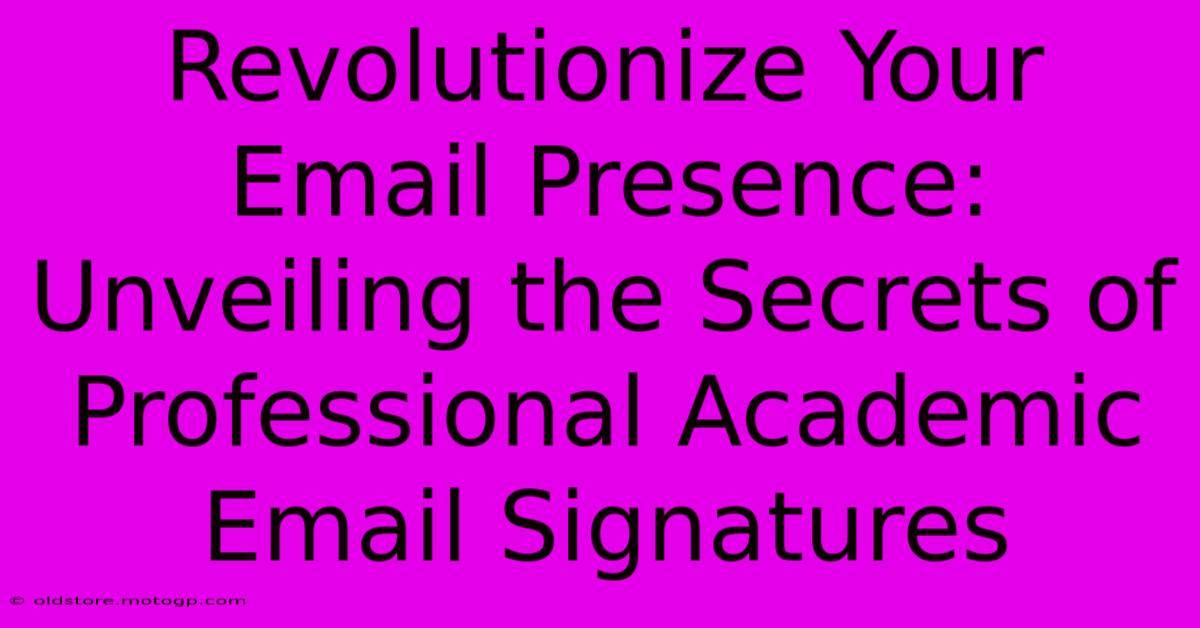 Revolutionize Your Email Presence: Unveiling The Secrets Of Professional Academic Email Signatures