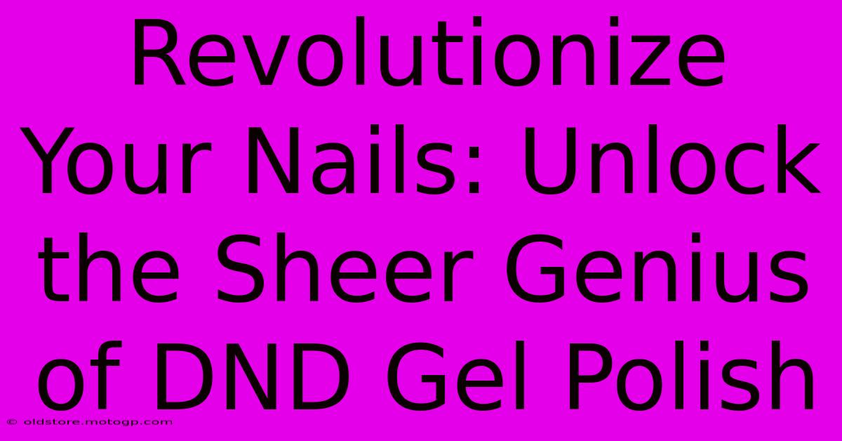 Revolutionize Your Nails: Unlock The Sheer Genius Of DND Gel Polish