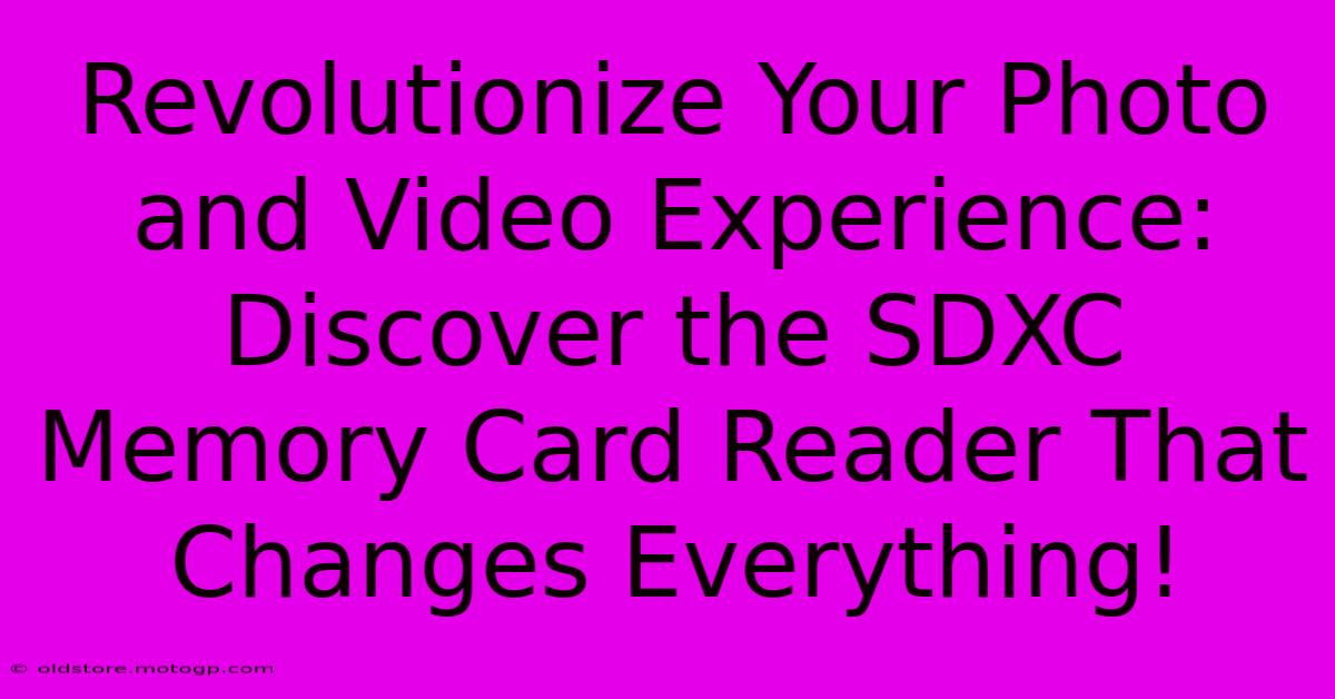 Revolutionize Your Photo And Video Experience: Discover The SDXC Memory Card Reader That Changes Everything!