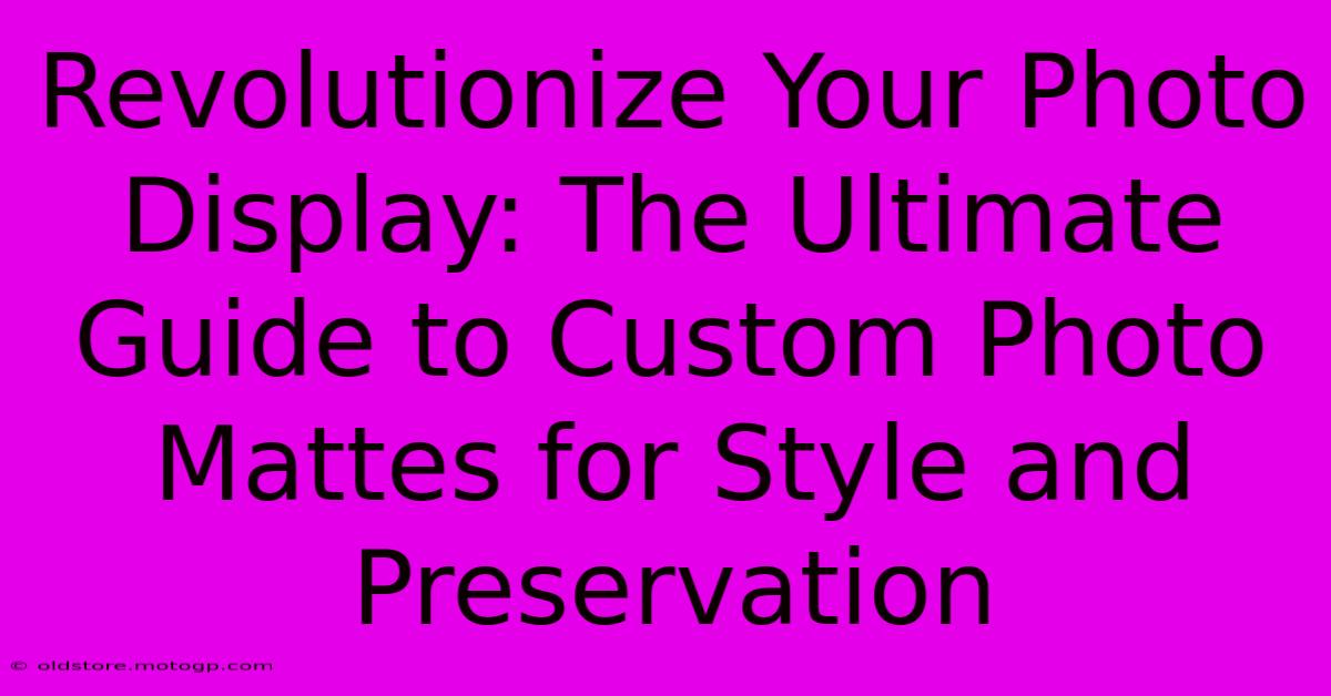 Revolutionize Your Photo Display: The Ultimate Guide To Custom Photo Mattes For Style And Preservation