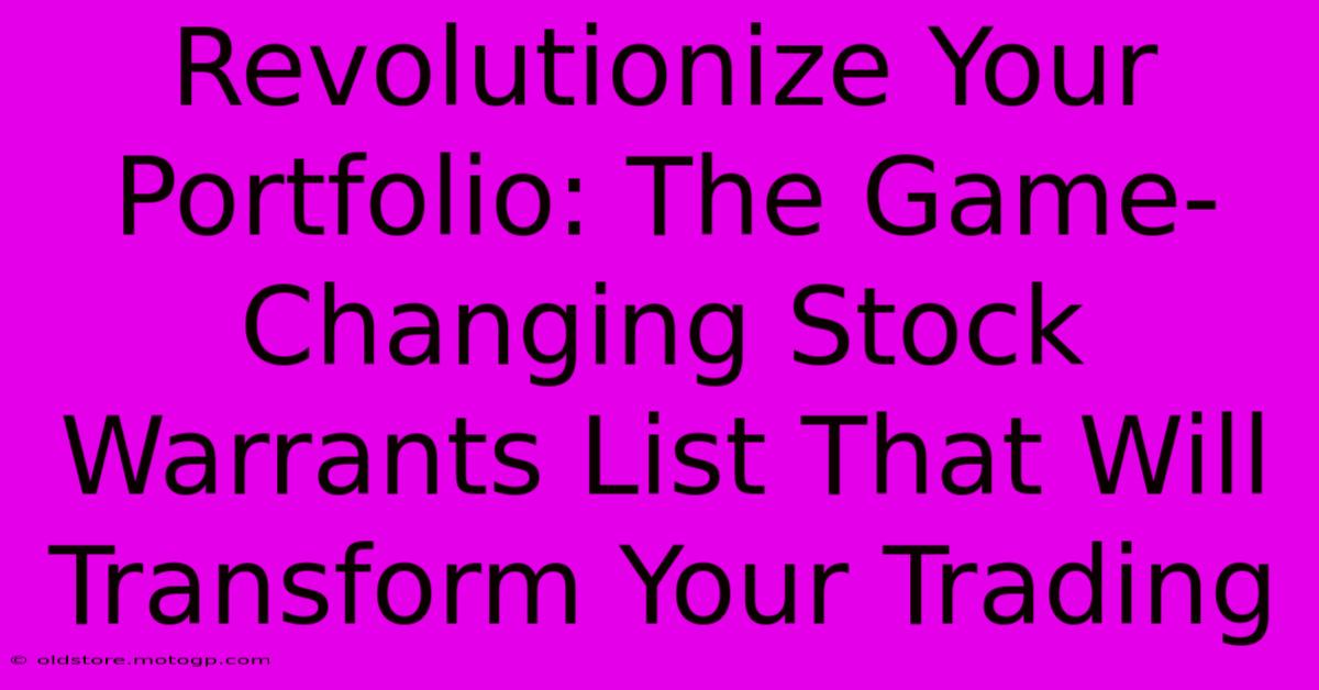 Revolutionize Your Portfolio: The Game-Changing Stock Warrants List That Will Transform Your Trading