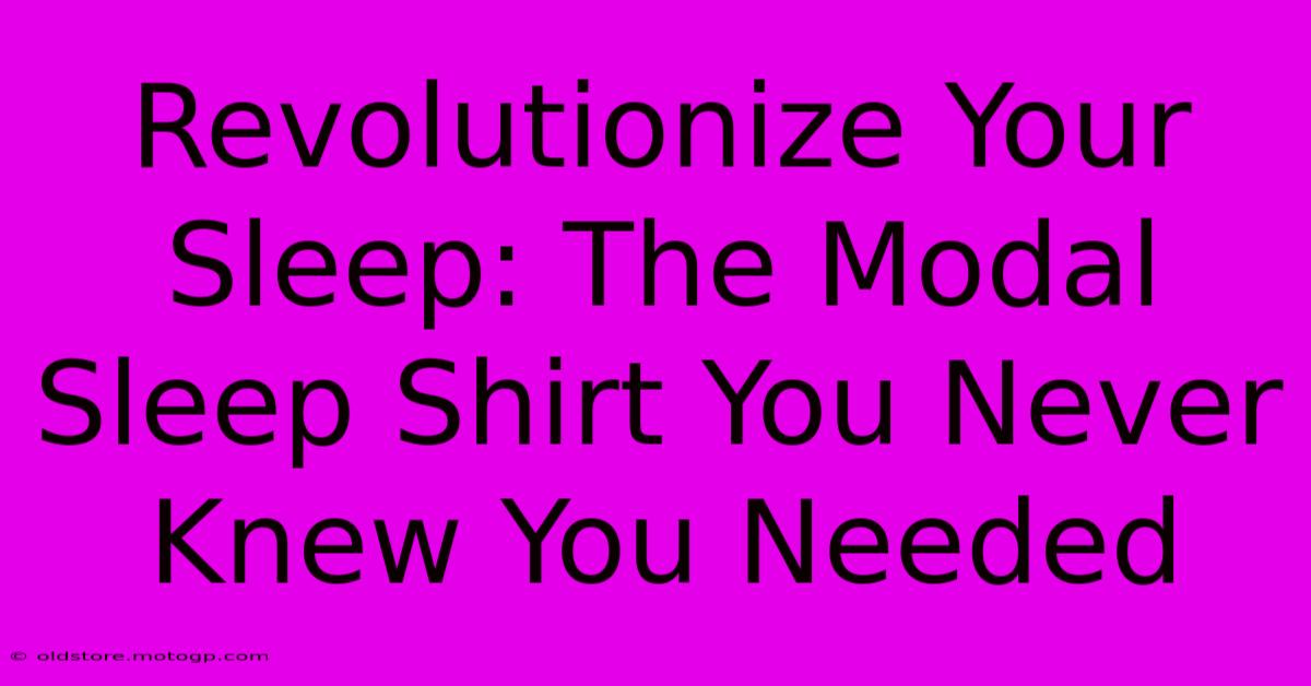 Revolutionize Your Sleep: The Modal Sleep Shirt You Never Knew You Needed