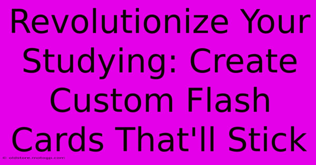 Revolutionize Your Studying: Create Custom Flash Cards That'll Stick