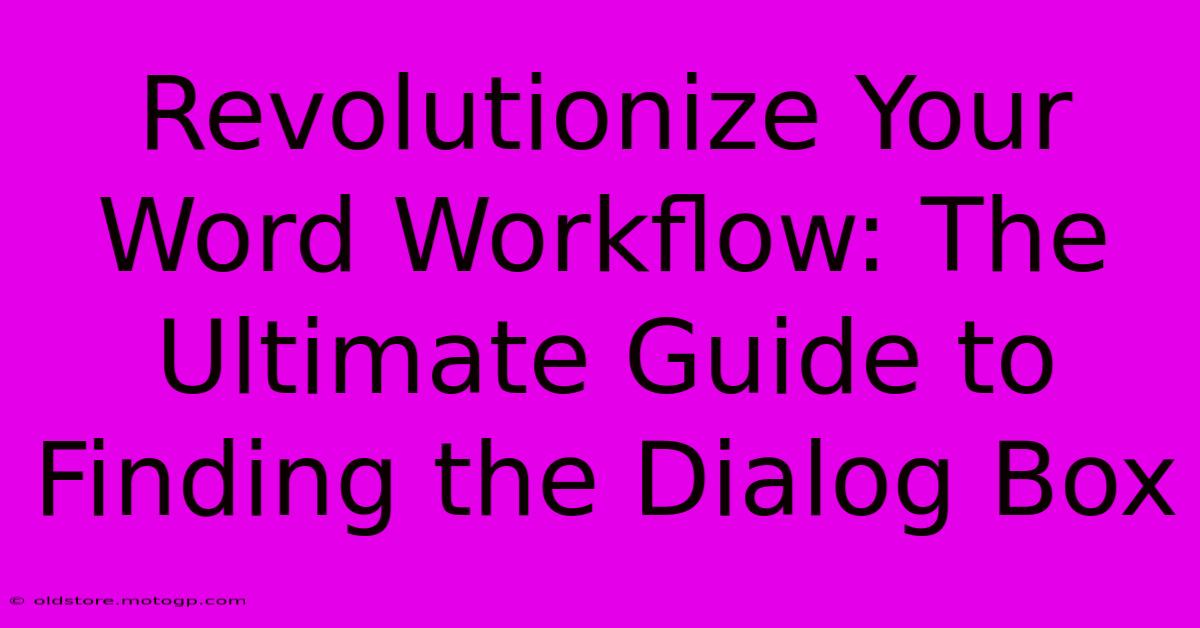 Revolutionize Your Word Workflow: The Ultimate Guide To Finding The Dialog Box