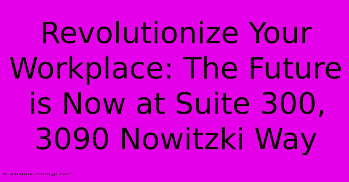 Revolutionize Your Workplace: The Future Is Now At Suite 300, 3090 Nowitzki Way