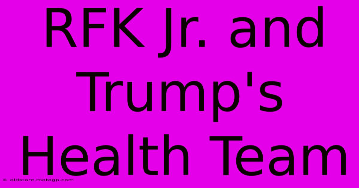 RFK Jr. And Trump's Health Team