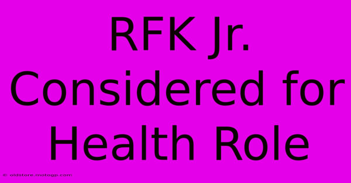 RFK Jr. Considered For Health Role