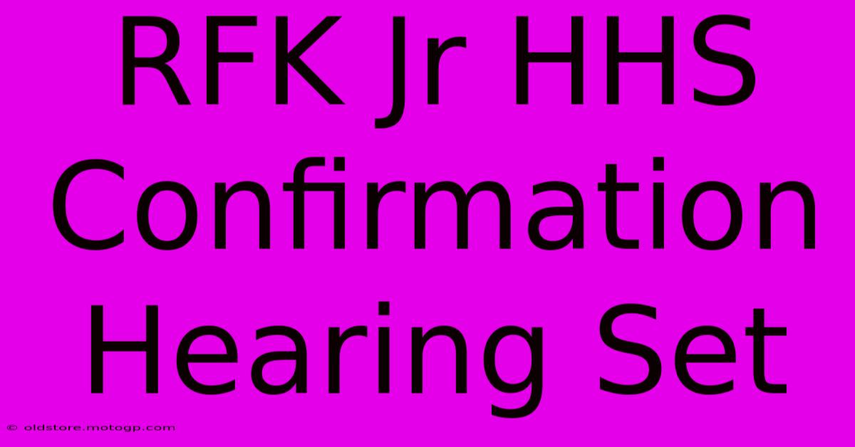 RFK Jr HHS Confirmation Hearing Set