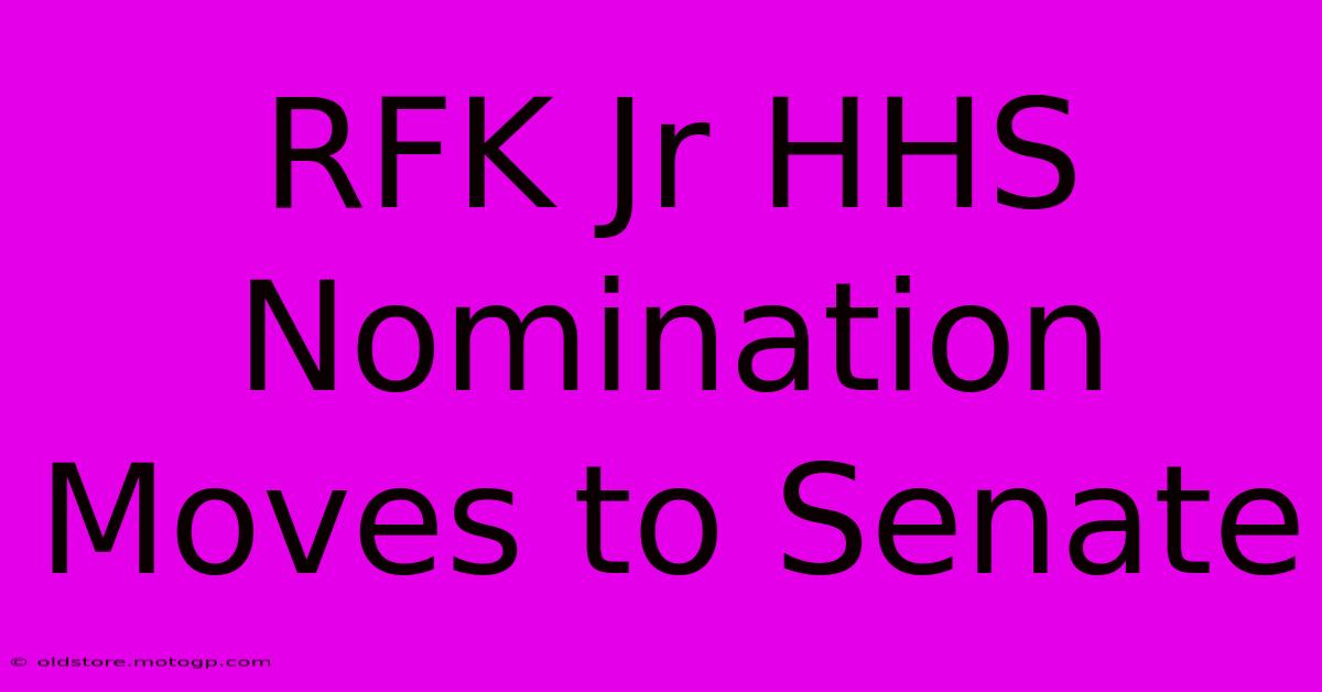 RFK Jr HHS Nomination Moves To Senate