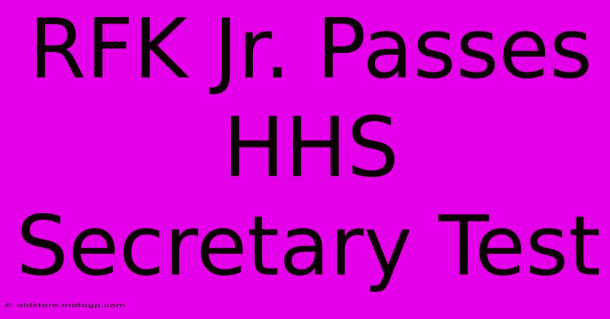 RFK Jr. Passes HHS Secretary Test