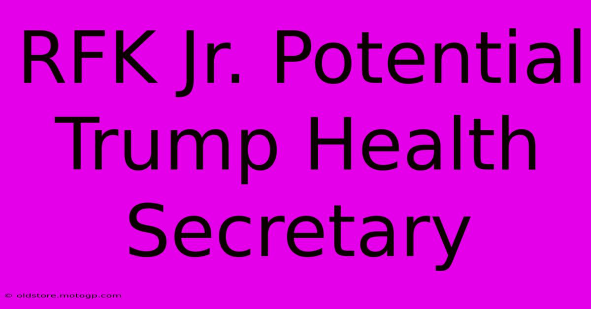 RFK Jr. Potential Trump Health Secretary