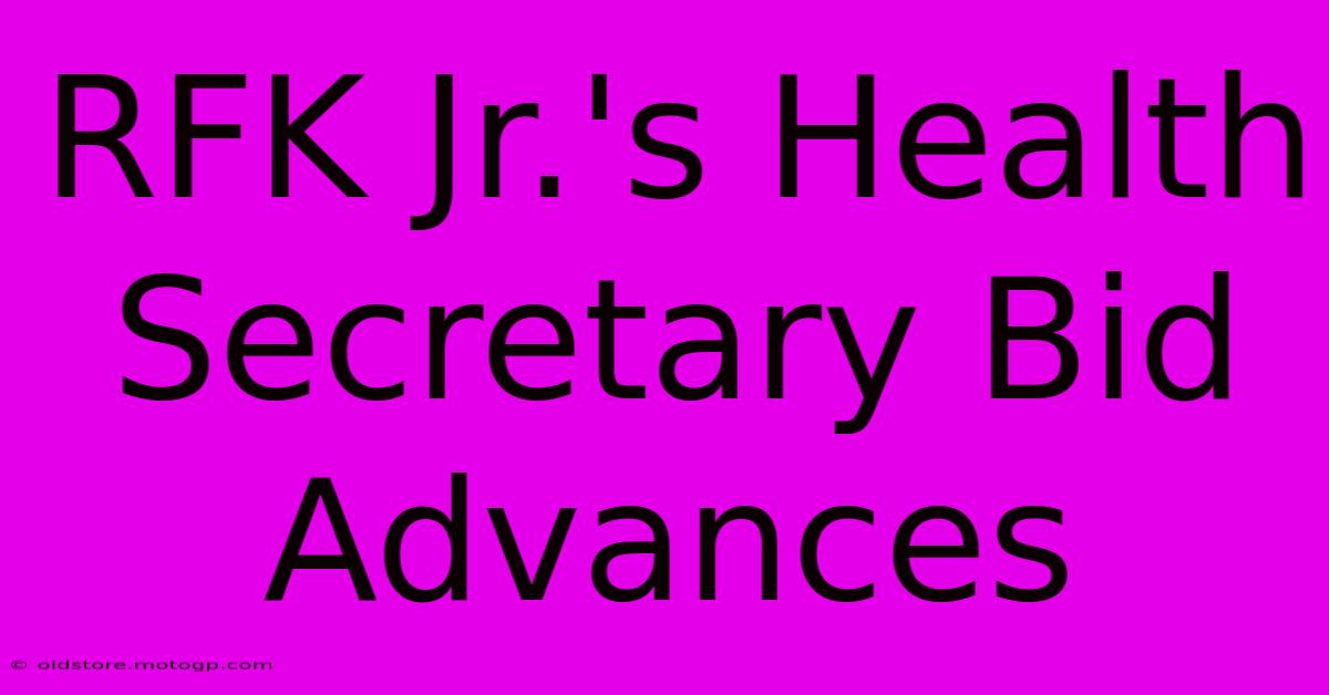 RFK Jr.'s Health Secretary Bid Advances