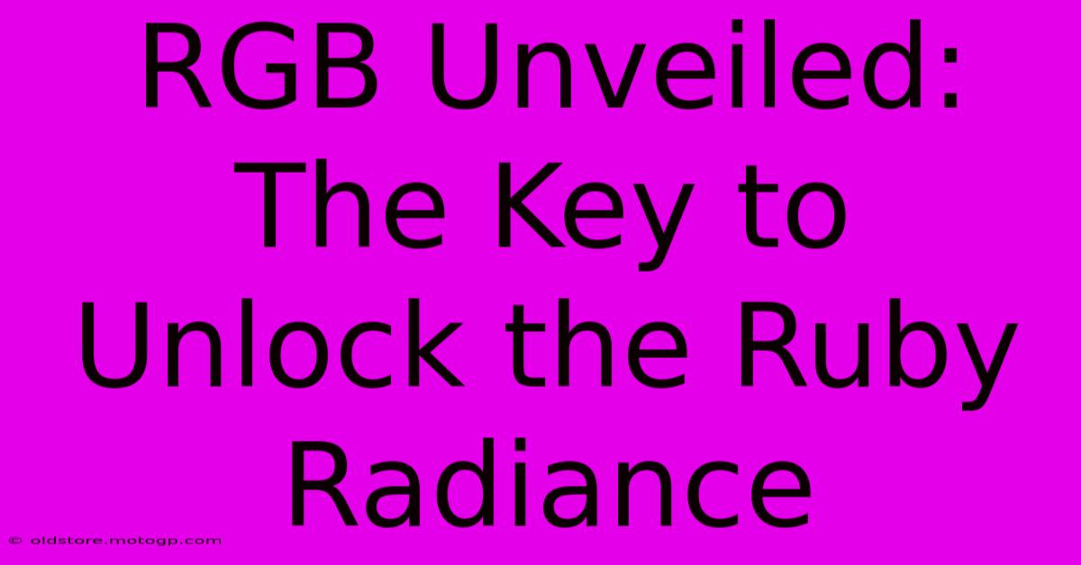 RGB Unveiled: The Key To Unlock The Ruby Radiance