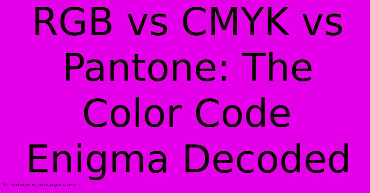 RGB Vs CMYK Vs Pantone: The Color Code Enigma Decoded