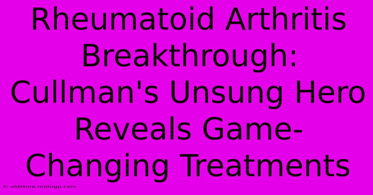 Rheumatoid Arthritis Breakthrough: Cullman's Unsung Hero Reveals Game-Changing Treatments