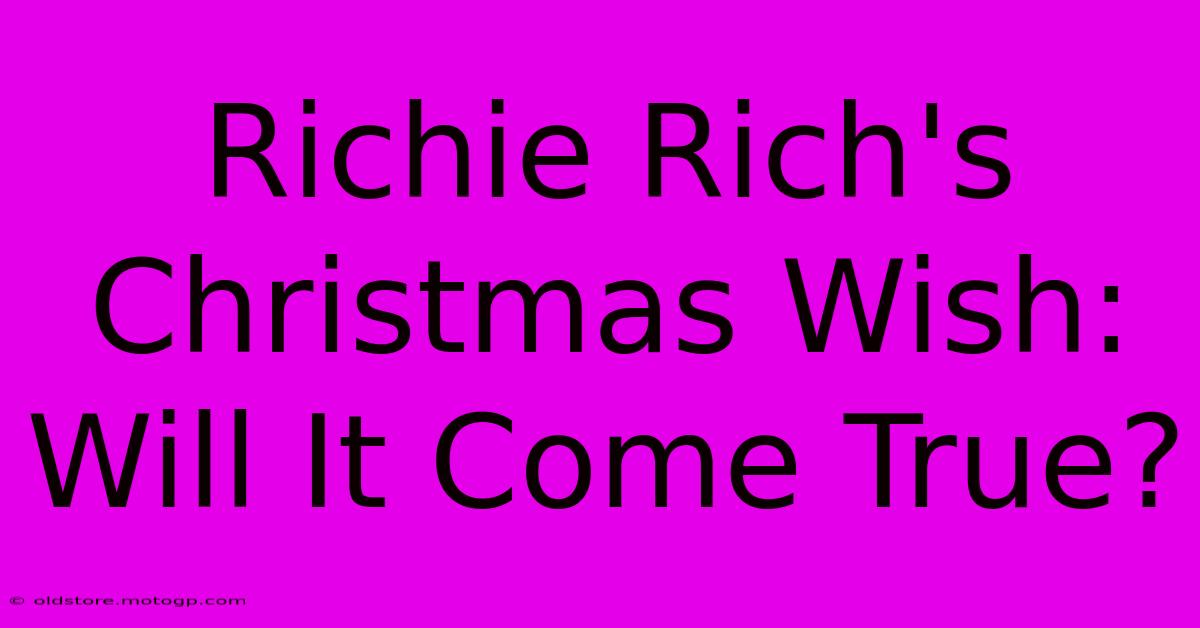 Richie Rich's Christmas Wish: Will It Come True?