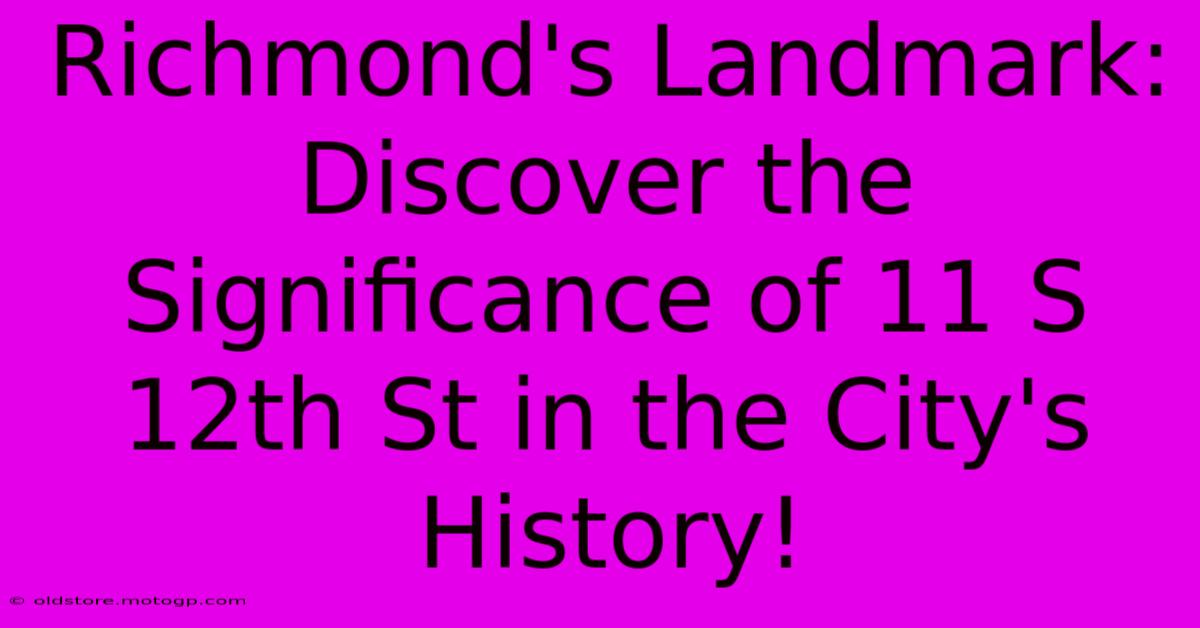 Richmond's Landmark: Discover The Significance Of 11 S 12th St In The City's History!