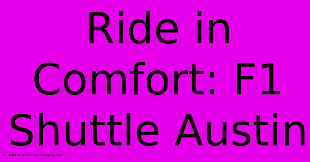 Ride In Comfort: F1 Shuttle Austin