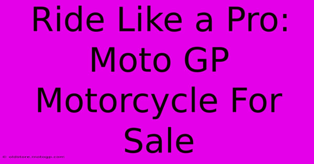 Ride Like A Pro: Moto GP Motorcycle For Sale