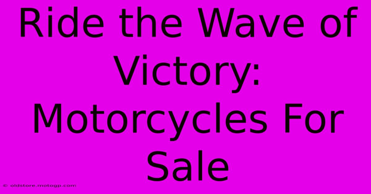 Ride The Wave Of Victory: Motorcycles For Sale