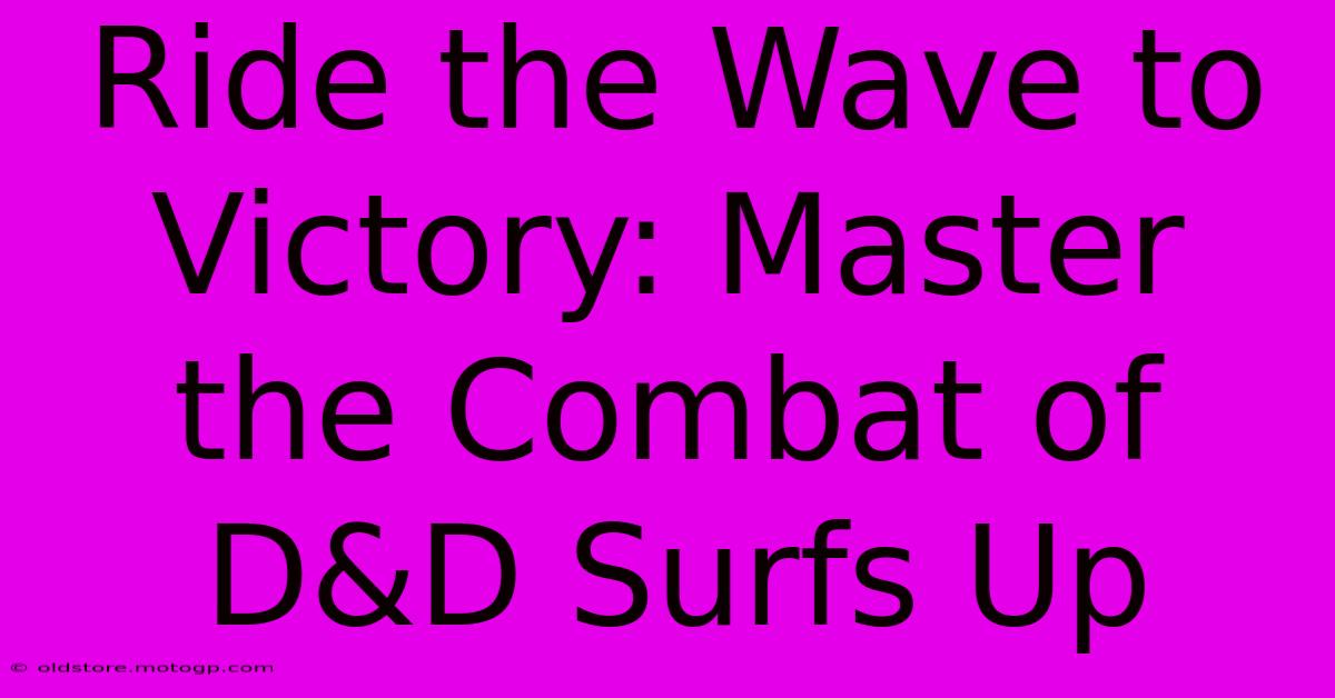 Ride The Wave To Victory: Master The Combat Of D&D Surfs Up