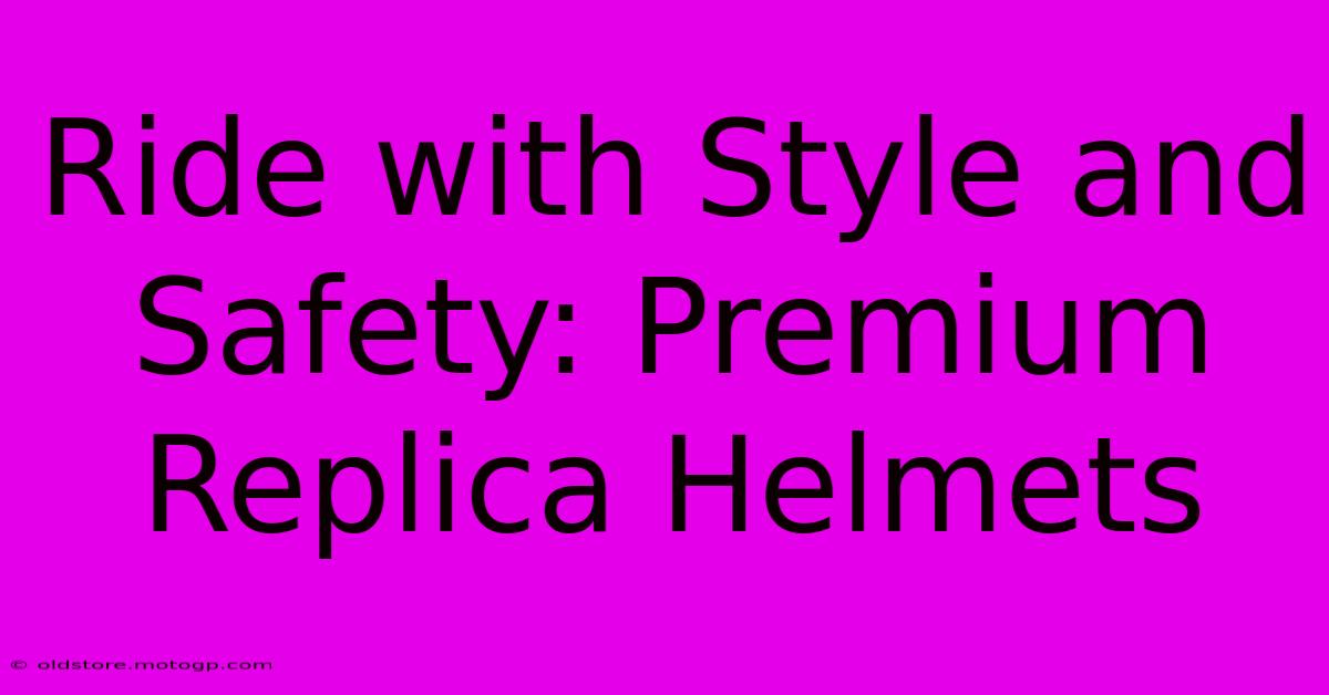 Ride With Style And Safety: Premium Replica Helmets