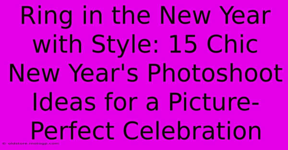 Ring In The New Year With Style: 15 Chic New Year's Photoshoot Ideas For A Picture-Perfect Celebration