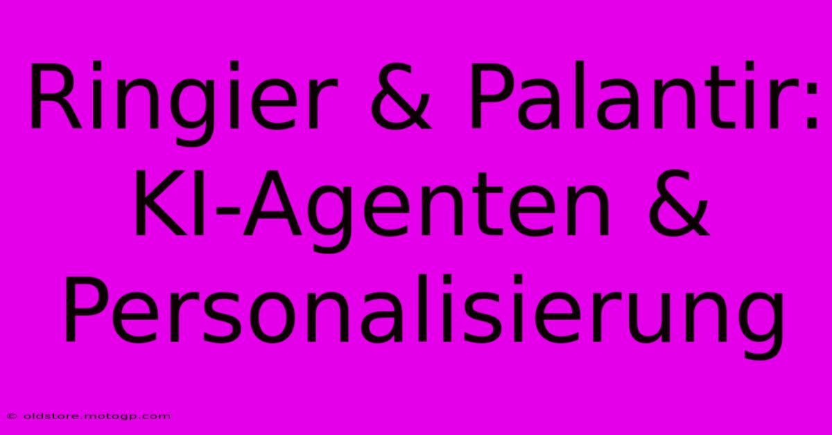 Ringier & Palantir: KI-Agenten & Personalisierung