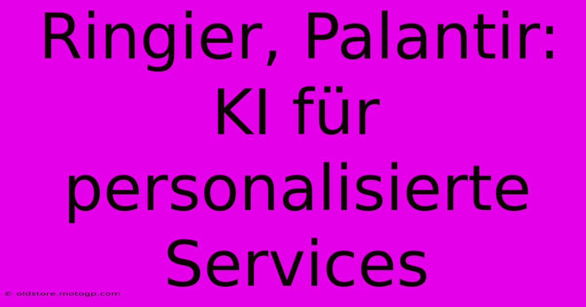 Ringier, Palantir: KI Für Personalisierte Services