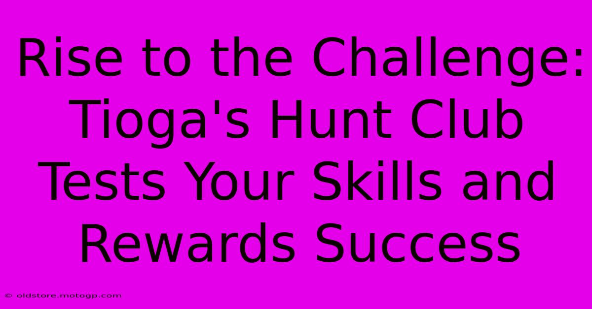 Rise To The Challenge: Tioga's Hunt Club Tests Your Skills And Rewards Success