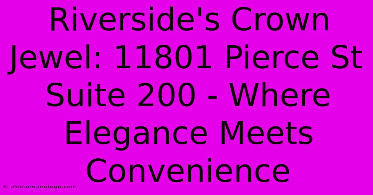 Riverside's Crown Jewel: 11801 Pierce St Suite 200 - Where Elegance Meets Convenience