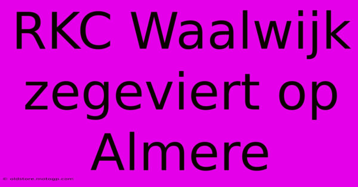 RKC Waalwijk Zegeviert Op Almere